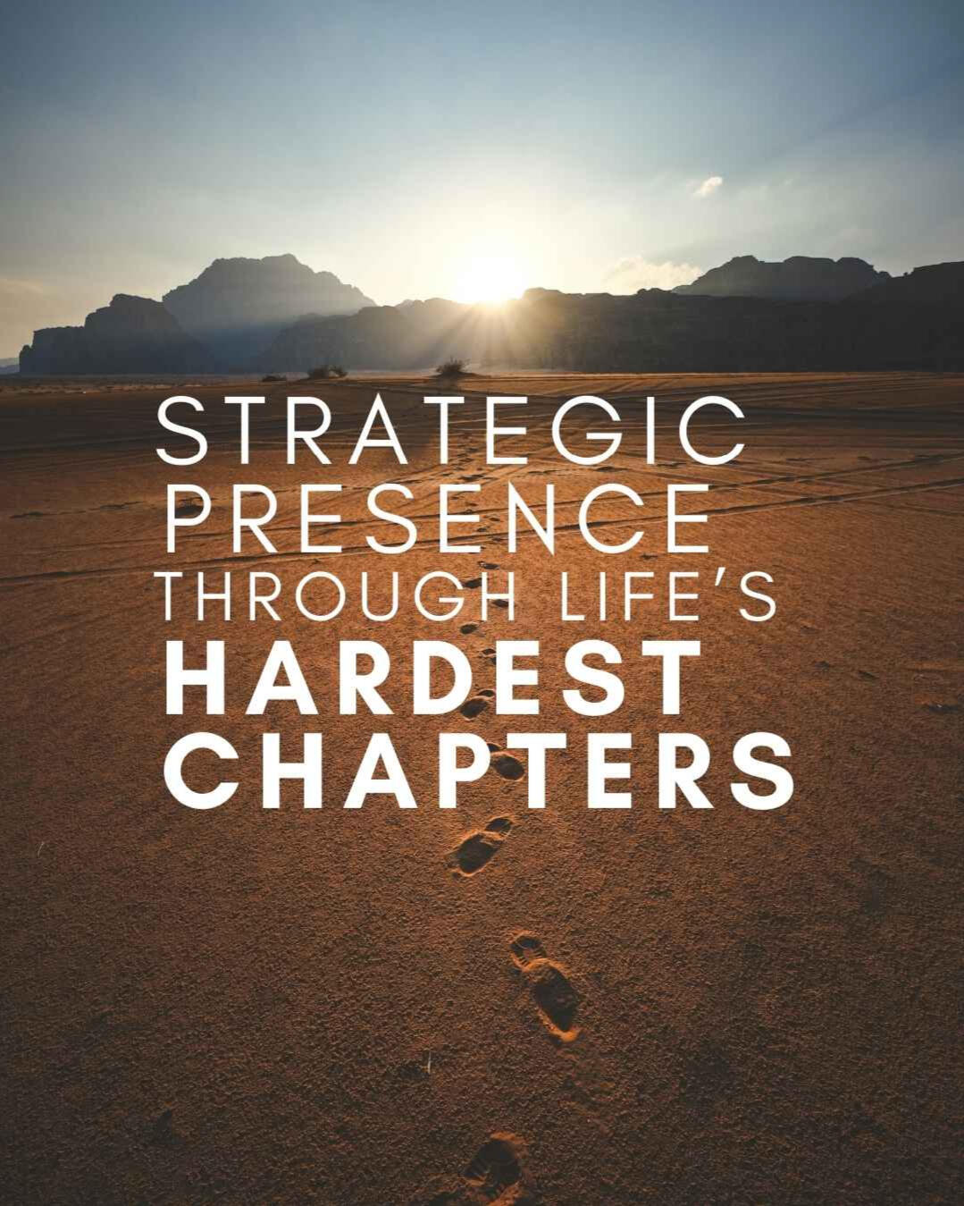Strategic presence through life's hardest chapters